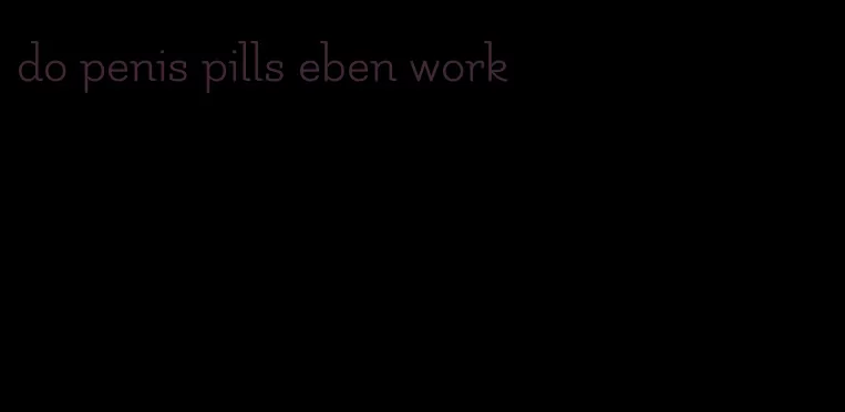 do penis pills eben work