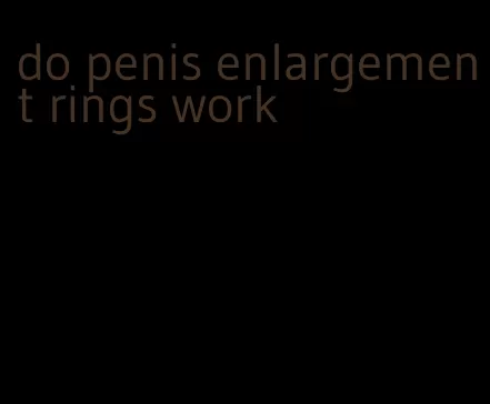 do penis enlargement rings work