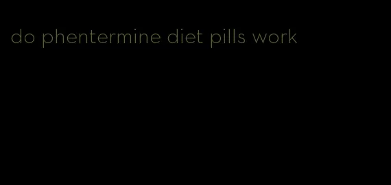 do phentermine diet pills work