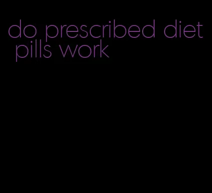 do prescribed diet pills work