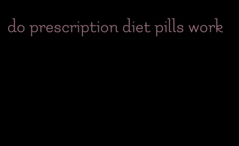 do prescription diet pills work