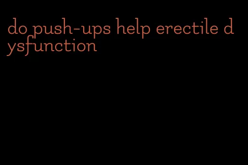 do push-ups help erectile dysfunction