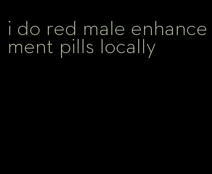 i do red male enhancement pills locally