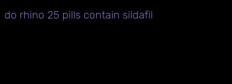 do rhino 25 pills contain sildafil