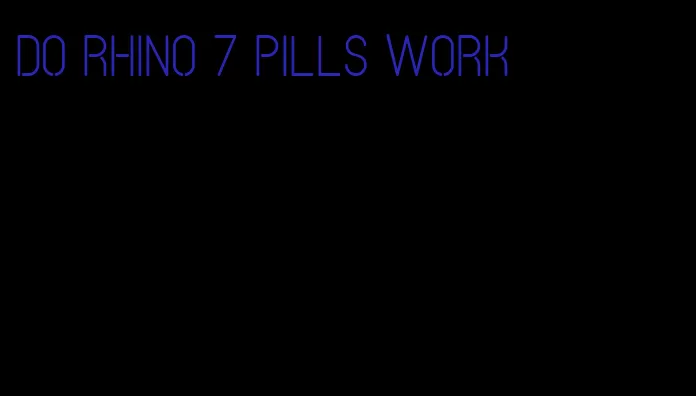 do rhino 7 pills work