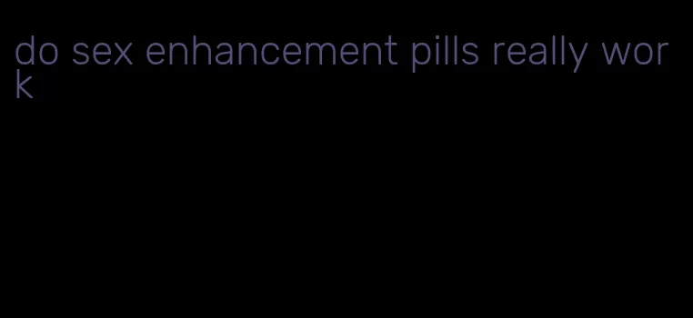 do sex enhancement pills really work