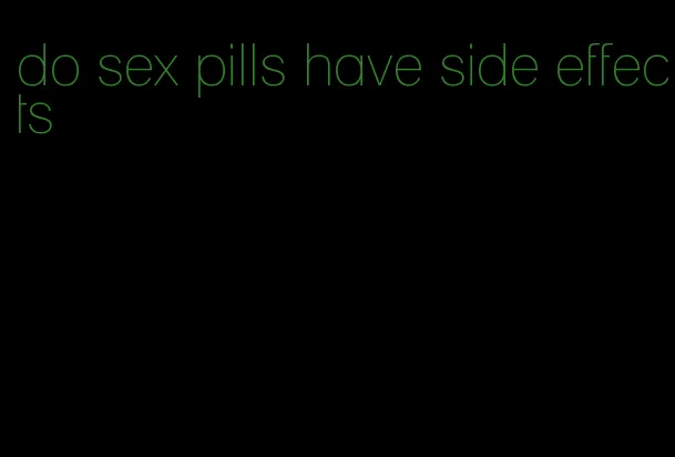 do sex pills have side effects