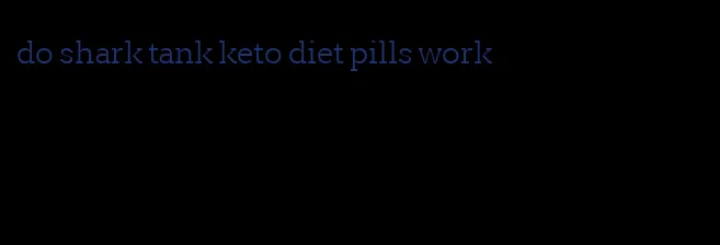 do shark tank keto diet pills work