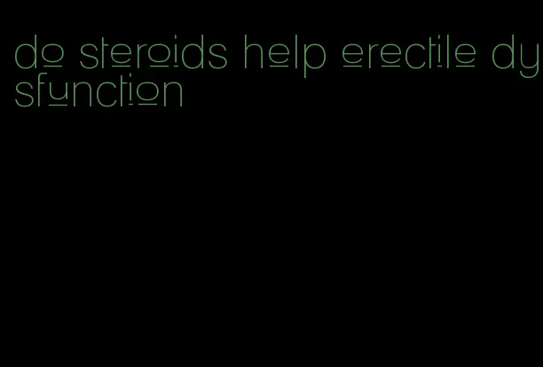 do steroids help erectile dysfunction