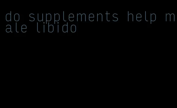 do supplements help male libido