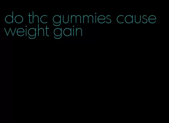 do thc gummies cause weight gain