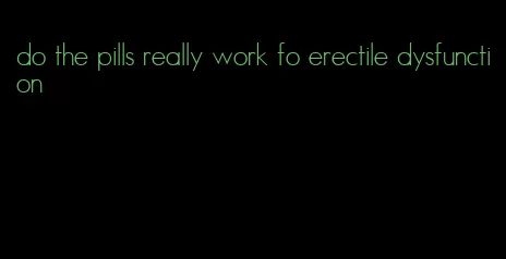 do the pills really work fo erectile dysfunction