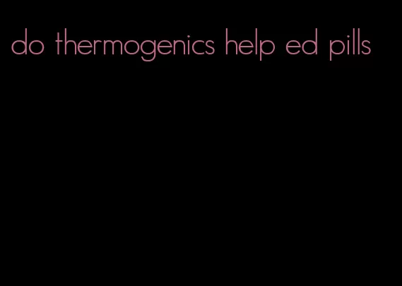 do thermogenics help ed pills