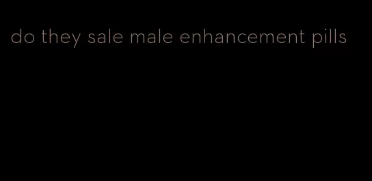 do they sale male enhancement pills