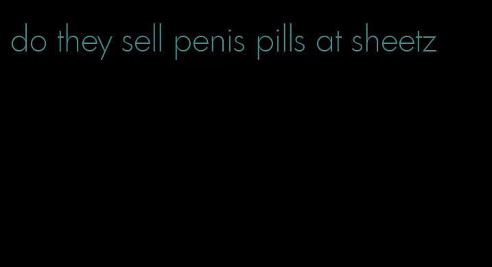 do they sell penis pills at sheetz