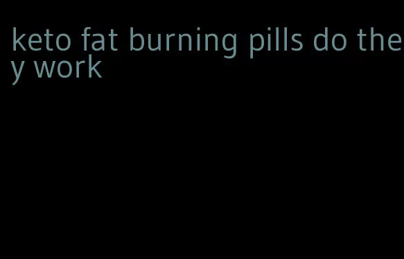 keto fat burning pills do they work