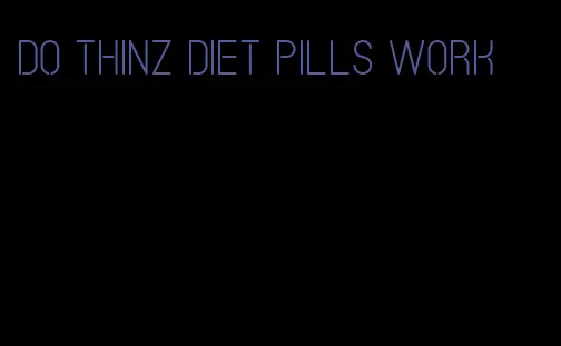 do thinz diet pills work