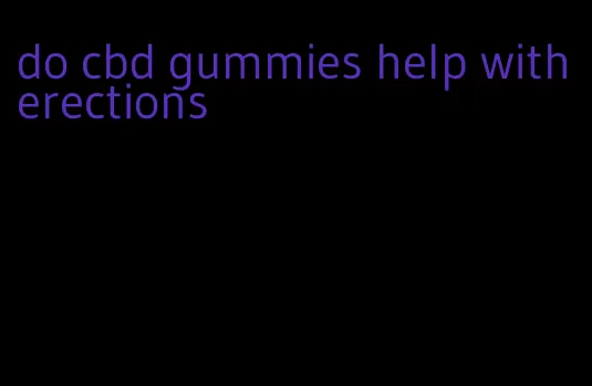 do cbd gummies help with erections