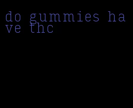 do gummies have thc