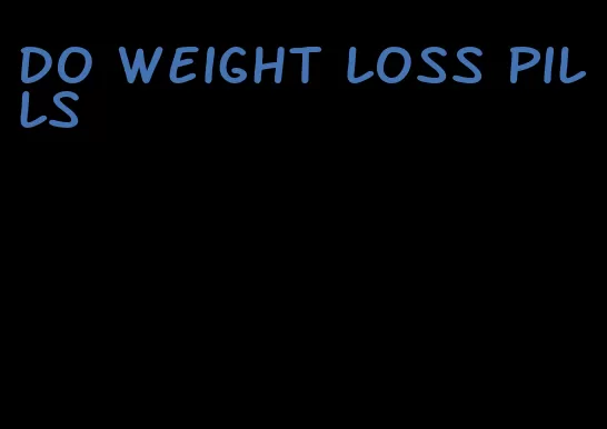 do weight loss pills