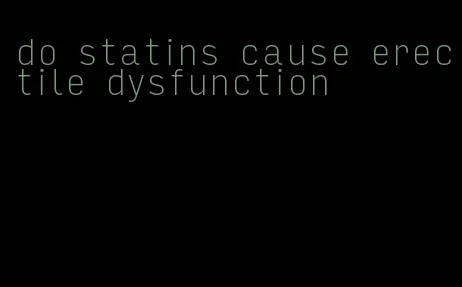 do statins cause erectile dysfunction