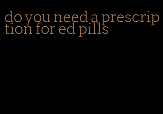 do you need a prescription for ed pills