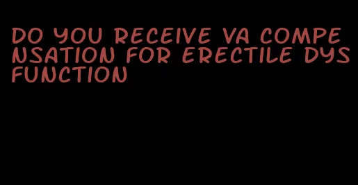 do you receive va compensation for erectile dysfunction