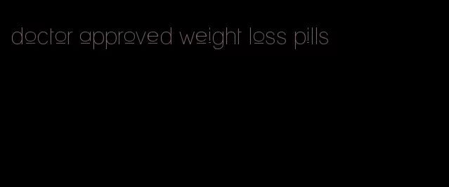 doctor approved weight loss pills