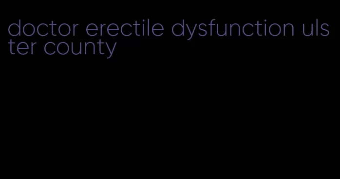 doctor erectile dysfunction ulster county