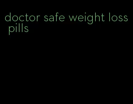 doctor safe weight loss pills