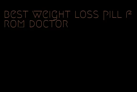 best weight loss pill from doctor