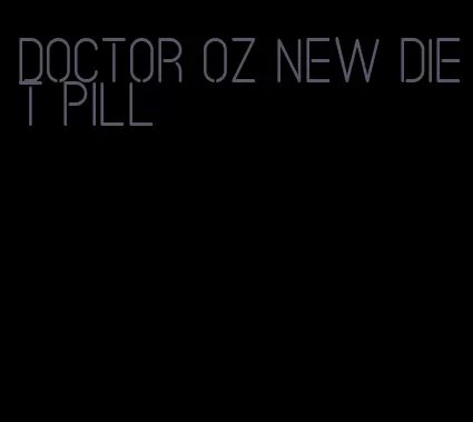 doctor oz new diet pill