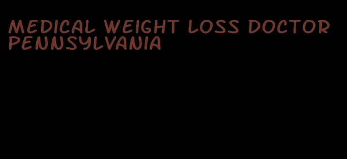 medical weight loss doctor pennsylvania