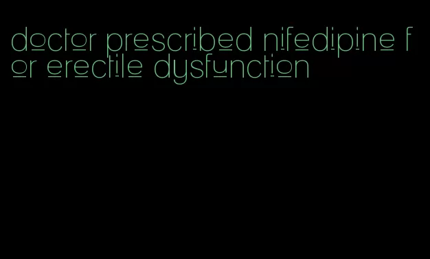 doctor prescribed nifedipine for erectile dysfunction