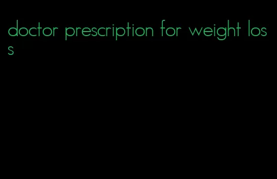 doctor prescription for weight loss