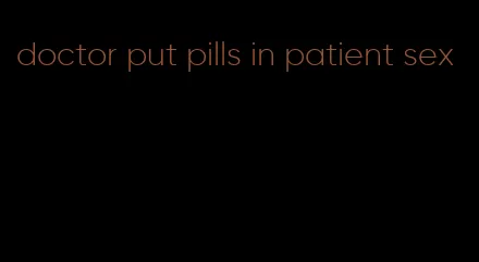 doctor put pills in patient sex