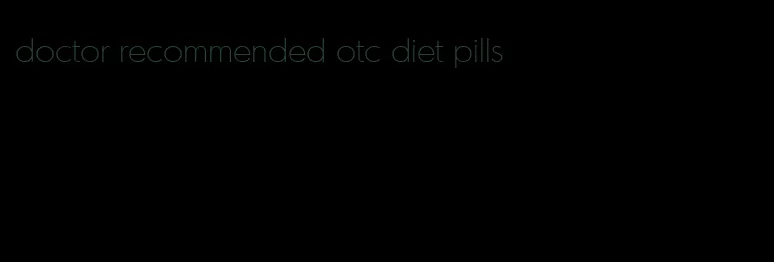 doctor recommended otc diet pills