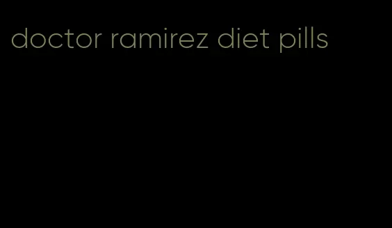 doctor ramirez diet pills