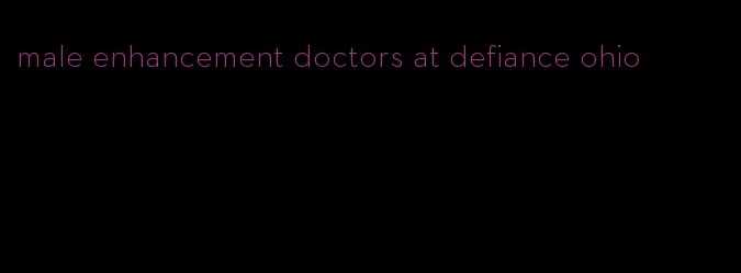 male enhancement doctors at defiance ohio