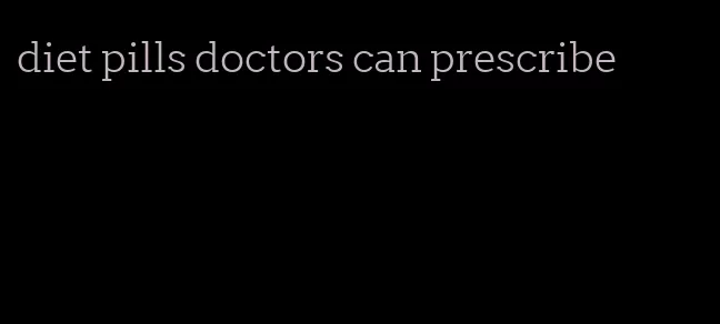 diet pills doctors can prescribe