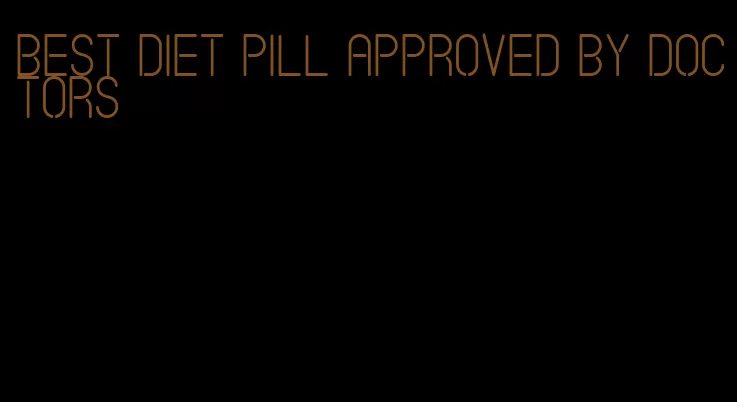 best diet pill approved by doctors