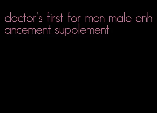 doctor's first for men male enhancement supplement