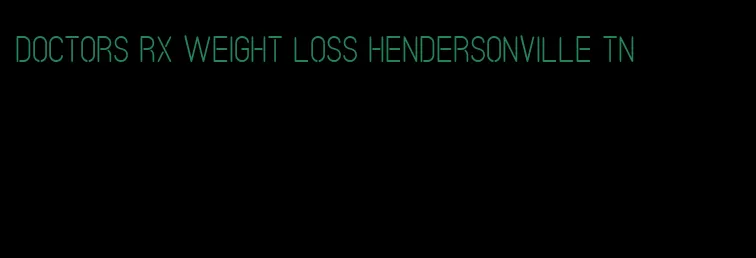 doctors rx weight loss hendersonville tn