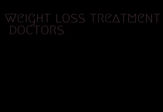 weight loss treatment doctors