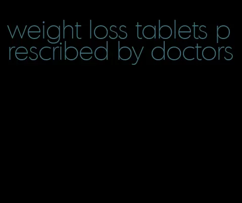 weight loss tablets prescribed by doctors