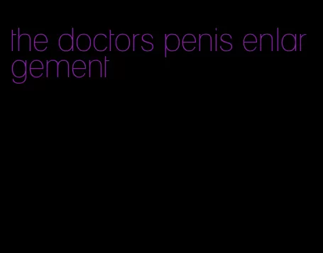 the doctors penis enlargement