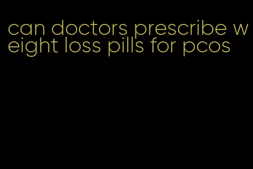 can doctors prescribe weight loss pills for pcos