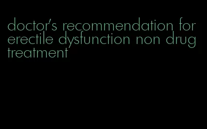 doctor's recommendation for erectile dysfunction non drug treatment