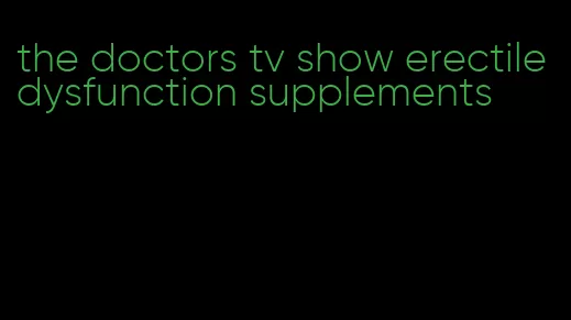 the doctors tv show erectile dysfunction supplements