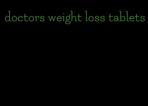 doctors weight loss tablets